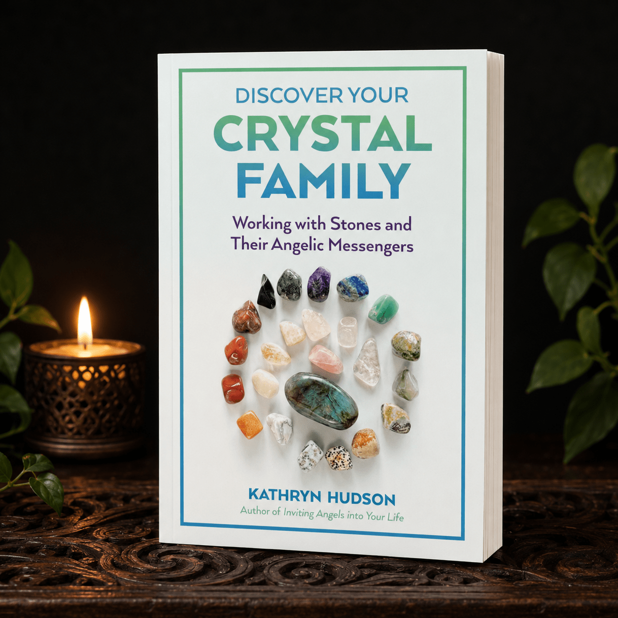 Discover Your Crystal Family - Working with Stones and Their Angelic Messengers